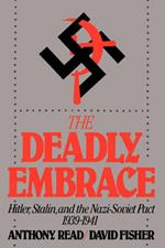 The Deadly Embrace: Hitler, Stalin and the Nazi-Soviet Pact, 1939-1941