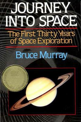 Journey Into Space: The First Three Decades of Space Exploration - Bruce C. Murray - cover