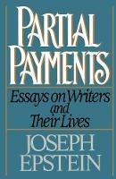 Partial Payments: Essays on Writers and Their Lives - Joseph Epstein - cover
