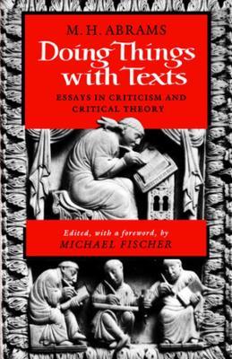 Doing Things with Texts: Essays in Criticism and Critical Theory - M. H. Abrams - cover