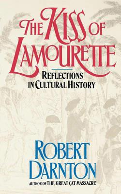 The Kiss of Lamourette: Reflections in Cultural History - Robert Darnton - cover