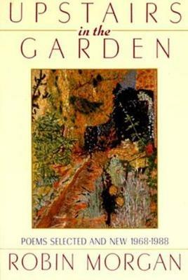 Upstairs in the Garden: Poems Selected and New 1968-1988 - Robin Morgan - cover