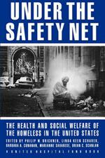 Under the Safety Net: The Health and Social Welfare of the Homeless in the United States