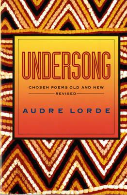 Undersong: Chosen Poems Old and New - Audre Lorde - cover