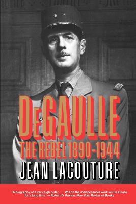 DeGaulle: The Rebel 1890-1944 - Jean Lacouture - cover