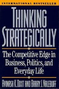 Thinking Strategically: The Competitive Edge in Business, Politics, and Everyday Life