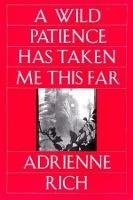 A Wild Patience Has Taken Me This Far: Poems 1978-1981 - Adrienne Rich - cover