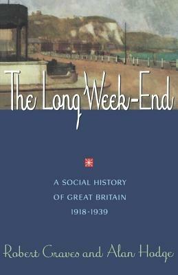 The Long Week-End: A Social History of Great Britain 1918-1939 - Robert R. Graves,Alan Hodge - cover
