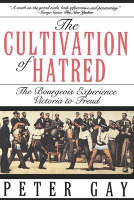 The Cultivation of Hatred: The Bourgeois Experience: Victoria to Freud - Peter Gay - cover
