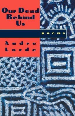 Our Dead Behind Us: Poems - Audre Lorde - cover