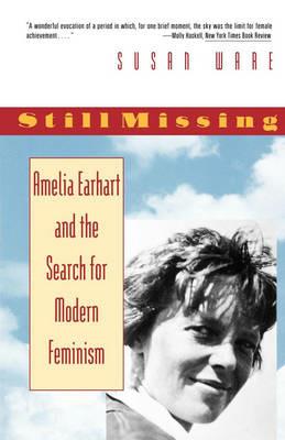 Still Missing: Amelia Earhart and the Search for Modern Feminism - Susan Ware - cover