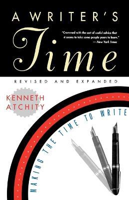 A Writer's Time: Making the Time to Write - Kenneth Atchity - cover