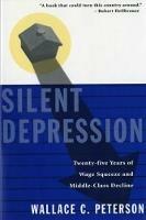 Silent Depression: Twenty-Five Years of Wage Squeeze and Middle Class Decline - Wallace C. Peterson - cover