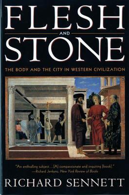 Flesh and Stone: The Body and the City in Western Civilization - Richard Sennett - cover