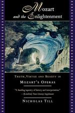 Mozart and the Enlightenment: Truth, Virtue, and Beauty in Mozart's Operas