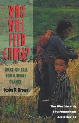 Who Will Feed China?: Wake-Up Call for a Small Planet - Lester R. Brown - cover