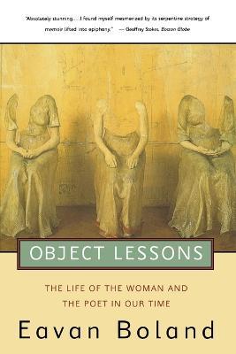 Object Lessons: The Life of the Woman and the Poet in Our Time - Eavan Boland - cover