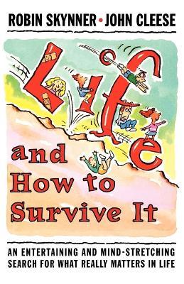 Life and How to Survive It: An Entertaining and Mind-Stretching Search for What Really Matters in Life - A. C. Robin Skynner,John Cleese - cover