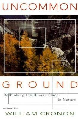 Uncommon Ground: Rethinking the Human Place in Nature - cover
