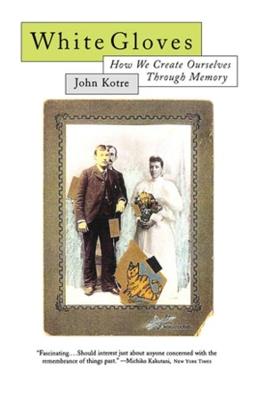 White Gloves: How We Create Ourselves Through Memory - John N. Kotre - cover