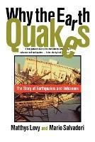 Why the Earth Quakes: The Story of Earthquakes and Volcanoes - Matthys Levy,Mario Salvadori - cover