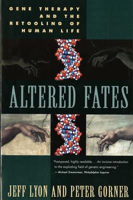 Altered Fates: The Genetic Re-engineering of Human Life - Peter Gorner,Jeff Lyon - cover