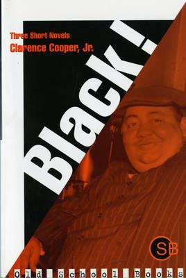 Black!: Three Short Novels - Clarence Cooper - cover