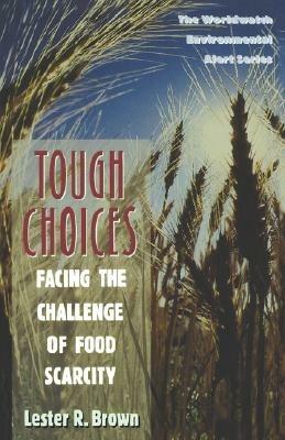 Tough Choices: Facing the Challenge of Food Scarcity - Lester R. Brown - cover