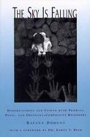The Sky Is Falling: Understanding and Coping with Phobias, Panic, and Obsessive-Compulsive Disorders - Raeann Dumont - cover