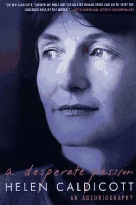 A Desperate Passion: An Autobiography - Helen Caldicott - cover
