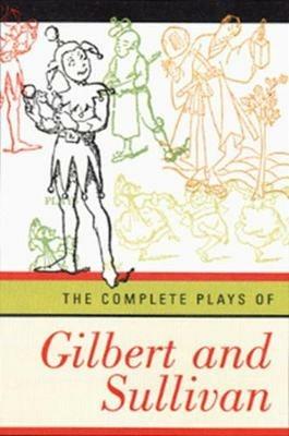 The Complete Plays of Gilbert and Sullivan - William Schwenck Gilbert,Arthur Seymour Sullivan - cover