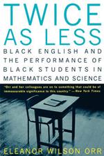 Twice as Less: Black English and the Performance of Black Students in Mathematics and Science