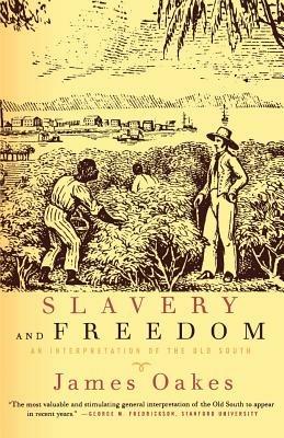 Slavery and Freedom: An Interpretation of the Old South - James Oakes - cover