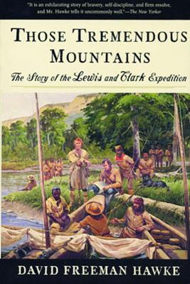 Those Tremendous Mountains: The Story of the Lewis and Clark Expedition - David Freeman Hawke - cover