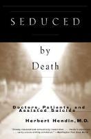 Seduced by Death: Doctors, Patients, and Assisted Suicide