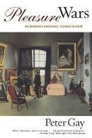 Pleasure Wars: The Bourgeois Experience Victoria to Freud - Peter Gay - cover