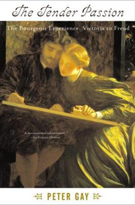 The Tender Passion: The Bourgeois Experience from Victoria to Freud - Peter Gay - cover