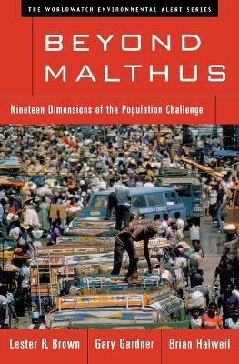 Beyond Malthus: Nineteen Dimensions of the Population Challenge - Lester R. Brown,Gary T. Gardner,Brian Halweil - cover