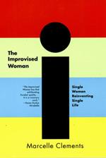 The Improvised Woman: Single Women Reinventing Single Life