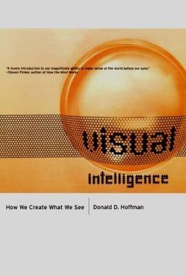Visual Intelligence: How We Create What We See - Donald Hoffman - cover