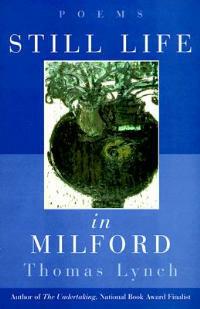 Still Life in Milford: Poems - Thomas Lynch - cover
