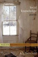 Local Knowledge: Poems - B. H. Fairchild - cover