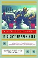 It Didn't Happen Here: Why Socialism Failed in the United States - Seymour Martin Lipset,Gary Wolfe Marks - cover