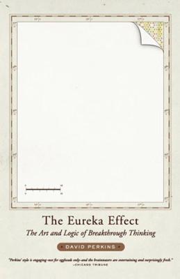 The Eureka Effect: The Art and Logic of Breakthrough Thinking - David Perkins - cover