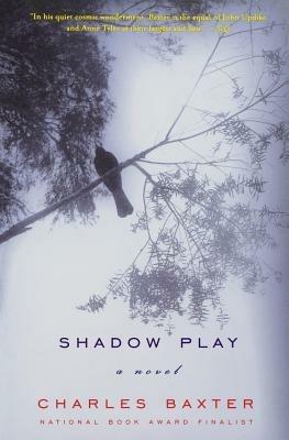 Shadow Play: A Novel - Charles Baxter - cover