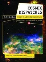 Cosmic Dispatches: The New York Times Reports on Astronomy and Cosmology - cover