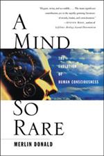 A Mind So Rare: The Evolution of Human Consciousness