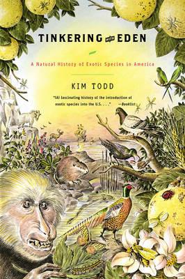 Tinkering with Eden: A Natural History of Exotic Species in America - Kim Todd - cover