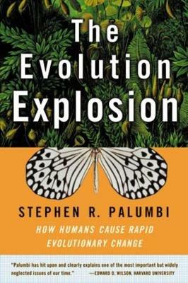 The Evolution Explosion: How Humans Cause Rapid Evolutionary Change - Stephen R. Palumbi - cover