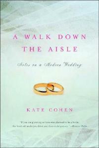 A Walk Down the Aisle: Notes on a Modern Wedding - Kate Cohen - cover